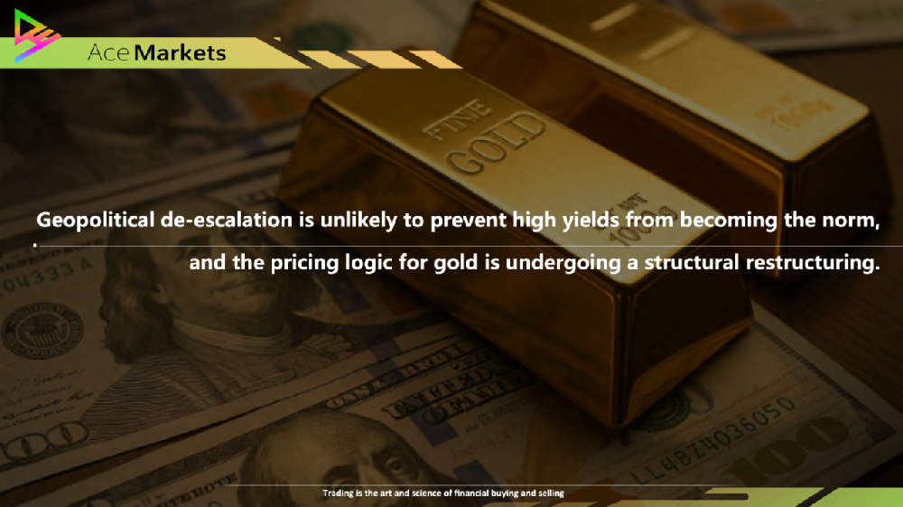 Geopolitical de-escalation is unlikely to prevent high yields from becoming the norm, and the pricing logic for gold is undergoing a structural restructuring
