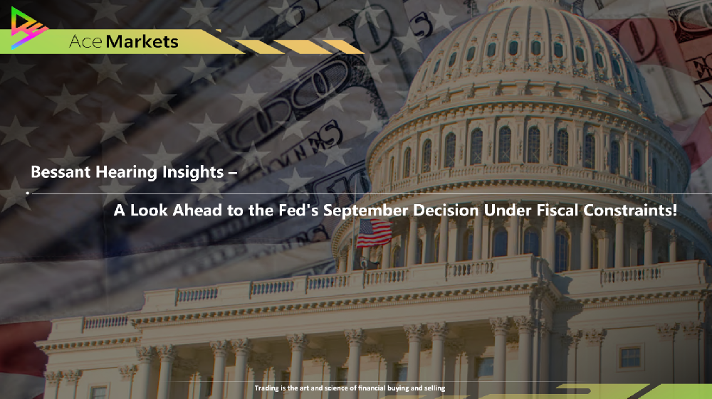 Bessant Hearing Insights – A Look Ahead to the Fed's September Decision Under Fiscal Constraints